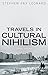 Travels in Cultural Nihilism: Some essays by 