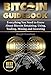 Bitcoin Guidebook: Everything You Need to Know About Bitcoin: Saving, Using, Mining, Trading, and Investing (bitcoin mining, crypto currency, buy bitcoin, bitcoin book, how to buy bitcoin) by Joseph Goodman