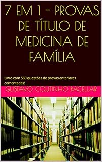 7 EM 1 - PROVAS DE TÍTULO DE MEDICINA DE FAMÍLIA: Livro com 560 questões de provas anteriores comentadas! (Título de Especialista em Medicina de Família e Comunidade)