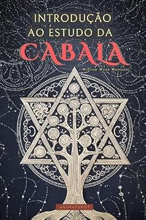 Livro INTRODUÇÃO AO ESTUDO DA CABALA POR WILLIAM WYNN WESTCOTT: UM GUIA PARA ADENTRAR NO MUNDO DA KABBALAH COM UM DOS GRANDES MÍSTICOS DO SÉCULO XIX - LIVROS DE OCULTISMO EM PORTUGUÊS