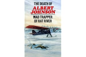 The Death of Albert Johnson: Mad Trapper of Rat River