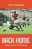 Back Home: England And The 1970 World Cup by Jeff Dawson