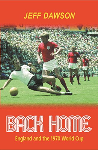 Back Home: England And The 1970 World Cup by Jeff Dawson