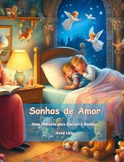 Livro Sonhos de Amor: Uma História da Vovó Lillo para Dormir e Sonhar (Histórias da Vovó Lillo)