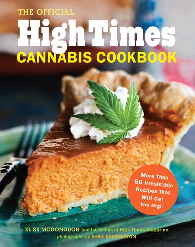 The Official High Times Cannabis Cookbook: More Than 50 Irresistible Recipes That Will Get You High by [McDonough, Elise]