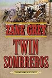 Twin Sombreros: A Western Story by Zane Grey