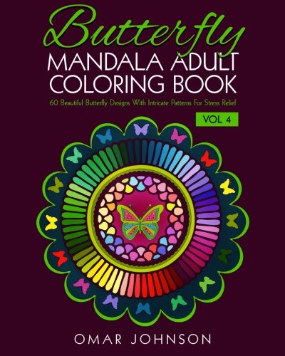 Butterfly Mandala Adult Coloring Book Vol 4: 60 Beautiful Butterfly Designs With Intricate Patterns For Stress Relief (Butterfly Adult Mandala Coloring Book) by Omar Johnson