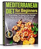 Mediterranean Diet for Beginners: Everything You Need to Get Started. Easy and Healthy Mediterranean by Brandon Hearn
