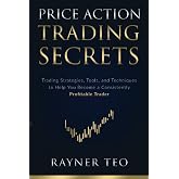 Price Action Trading Secrets: Trading Strategies, Tools, and Techniques to Help You Become a Consistently Profitable Trader