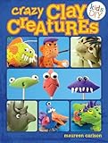 Crazy Clay Creatures (Kids DIY) by Maureen Carlson