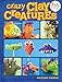 Crazy Clay Creatures (Kids DIY) by Maureen Carlson
