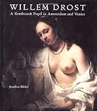 Willem Drost: A Rembrandt Pupil in Amsterdam and Venice by 