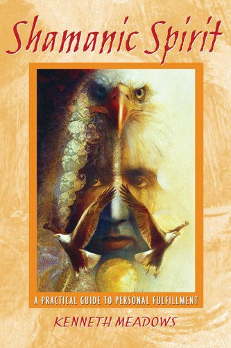 Download Shamanic Spirit: A Practical Guide to Personal Fulfillment