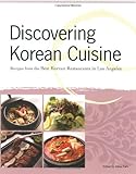 Discovering Korean Cuisine: Recipes from the Best Korean Restaurants in Los Angeles by 