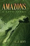 Amazons: A Love Story by Ellen Levy