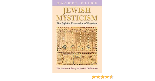Jewish Mysticism The Infinite Expression Of Freedom Littman Library Of Jewish Civilization Elior Rachel Millman Arthur B 9781906764043 Amazon Com Books
