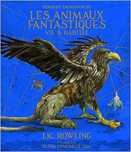 Norbert Dragonneau Les Animaux Fantastiques Vie Et Habitat Amazon Fr Rowling J K Lomenech Gill Olivia Menard Jean Francois Livres