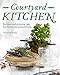 Courtyard Kitchen: Recipes and Growing Tips for Herbs and Potted Fruits by Natalie Boog