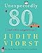 Unexpectedly Eighty: And Other Adaptations (Judith Viorst's Decades) by Judith Viorst