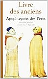Livre des anciens: Recueil d'apophtegmes des Pères du désert by