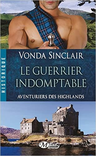 Aventuriers Des Highlands T2 Le Guerrier Indomptable Aventuriers Des Highlands 2 French Edition Sinclair Vonda 9782811213435 Amazon Com Books
