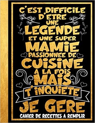 Amazon Com Difficile D Etre Une Legende Et Une Super Mamie Passionnee De Cuisine A La Fois Mais T Inquiete Je Gere Citation Positive Cahier De Recettes A Format 2 Pages Pour