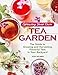 Growing Your Own Tea Garden: The Guide to Growing and Harvesting Flavorful Teas in Your Backyard by 