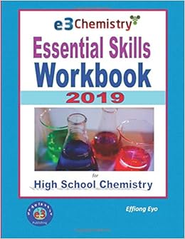 E3 Chemistry Essential Skills Workbook 2019: for High School Chemistry E3 Chemistry Essential Skills Workbook 2019: for High School Chemistry