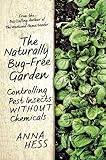 The Naturally Bug-Free Garden: Controlling Pest Insects without Chemicals