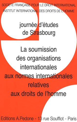 La  soumission des organisations internationales aux normes internationales relatives aux droits de l'homme