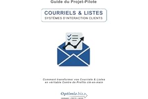 Guide du Projet-Pilote : Courriels & Listes: Comment transformer vos Courriels & Listes en Centre de Profits Clé-en-main