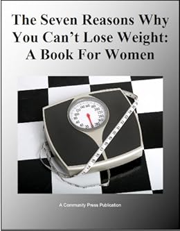 The Seven Reasons Why You Can T Lose Weight A Book For