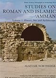Studies on Roman and Islamic Amman Vol. 1 : History, Site and Architecture, Northedge, Alastair and Hubner, Ulrich, 0197270026