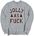 Brisco Brands Jolly As Fuck Trendy Cool Fashion Funny Rude Nasty Christmas Sweatshirt