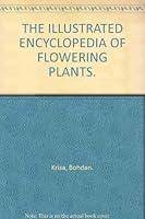 The Illustrated Encyclopedia Of flowering Plants 1856480674 Book Cover