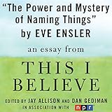 The Power and Mystery of Naming Things: A 'This I Believe' Essay