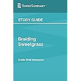 Study Guide: Braiding Sweetgrass by Robin Wall Kimmerer (SuperSummary)