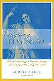 Laughing Feminism: Subversive Comedy in Frances Burney, Maria Edgeworth, and Jane Austen (Humor in L by 