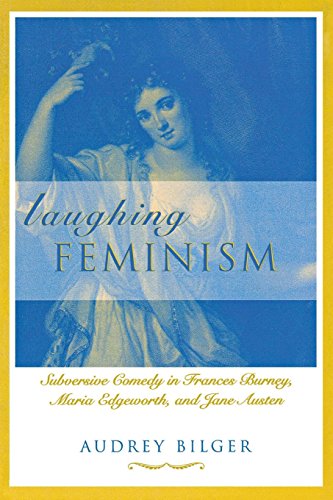 Laughing Feminism: Subversive Comedy in Frances Burney, Maria Edgeworth, and Jane Austen (Humor in L by Audrey Bilger