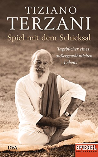 Spiel mit dem Schicksal: Tagebücher eines außergewöhnlichen Lebens - Ein SPIEGEL-Buch (German Edi by Tiziano Terzani