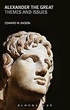 Alexander the Great: Themes and Issues by Edward M. Anson