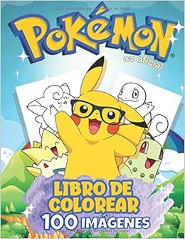Livres Couvertures de Libro de colorear de Pokemon - 100 Imágenes: ¡NUEVO libro de colorear de Pokémon para niños de 4 a 6, 6 a 8 y 8 a 12 años! Libro de colorear no oficial con 100 diseños únicos. (Español) Tapa blanda – 18 agosto 2020
