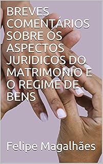 Livro BREVES COMENTÁRIOS SOBRE OS ASPECTOS JURIDICOS DO MATRIMONIO E O REGIME DE BENS