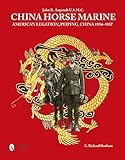 China Horse Marine: John R. Angstadt U.S.M.C. American Legation, Peiping China, 1934-1937