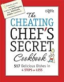 The Cheating Chef's Secret Cookbook: 517 Delicious Dishes in 4 Steps or Less The Cheating Chef's Secret Cookbook: 517 Delicious Dishes in 4 Steps or Less