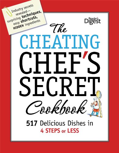 The Cheating Chef's Secret Cookbook: 517 Delicious Dishes in 4 Steps or Less The Cheating Chef's Secret Cookbook: 517 Delicious Dishes in 4 Steps or Less