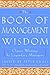 The Book of Management Wisdom: Classic Writings by Legendary Managers