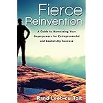 Fierce Reinvention: A Guide to Harnessing Your Superpowers for Entrepreneurial and Leadership Success