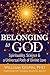 Belonging to God: Science, Spirituality & a Universal Path of Divine Love