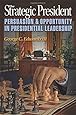 The Strategic President: Persuasion and Opportunity in Presidential Leadership